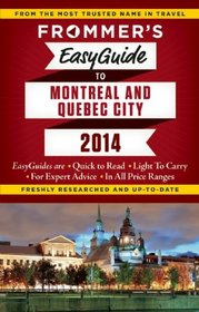 Frommer's EasyGuide to Montreal and Quebec City 2014 (Easy Guides)
