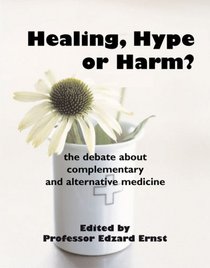 Healing, Hype or Harm?  The Debate About Complementary and Alternative Medicine