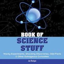 Book of Science Stuff: Wacky Experiments, Shocking Discoveries, Odd Facts & Other Outrageous Curiosities (Book of Stuff)