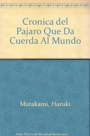 Cronica del Pajaro Que Da Cuerda Al Mundo