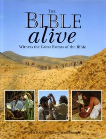 The Bible Alive: Witness the Great Events of the Bible