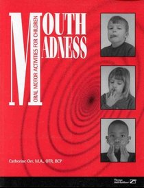 Mouth Madness: Oral Motor Activities for Children