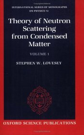 The Theory of Neutron Scattering from Condensed Matter: Volume I (International Series of Monographs of Physics)