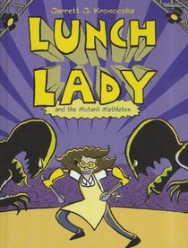 Lunch Lady and the Mutant Mathletes: Lunch Lady #7