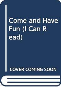 Come and Have Fun (I Can Read)