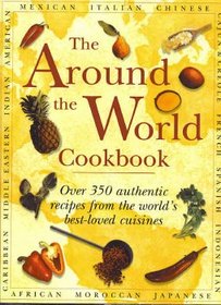 The Around the World Cookbook: Over 350 authentic recipes from the world's best-loved cuisines
