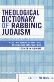 Theological Dictionary of Rabbinic Judaism: Part Two: Making Connections and Building Constructions (Studies in Jusaism)