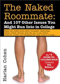 The Naked Roommate: And 107 Other Issues You Might Run Into in College