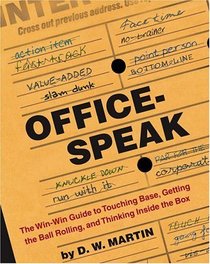 Officespeak : The Win-Win Guide to Touching Base, Getting the Ball Rolling, and Thinking Inside the Box