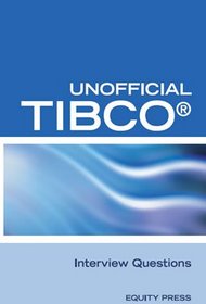 Unofficial TIBCO Business WorksT Interview Questions, Answers, and Explanations: TIBCO Certification Review Questions
