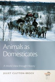 Animals as Domesticates: A World View through History (The Animal Turn)