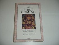 The First Coming: How the Kingdom of God Became Christianity