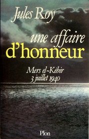 Une affaire d'honneur: Mers el-Kebir, 3 juillet 1940 (French Edition)