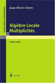 Algbre Locale, Multiplicits: Cours au Collge de France, 1957 - 1958 (Lecture Notes in Mathematics)