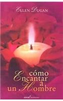 Como encatar a un hombre/ How to Enchant a Man (Spanish Edition)