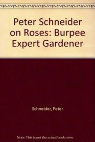 Peter Schneider on Roses (Burpee Expert Gardener)