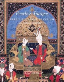 Peerless Images: Persian Painting and Its Sources