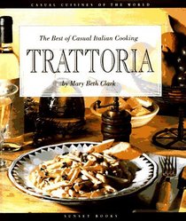 Trattoria : The Best of Casual Italian Cooking (Casual Cuisines of the World)