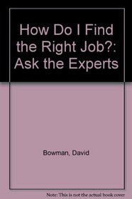 Q: How Do I Find the Right Job? A: Ask the Experts