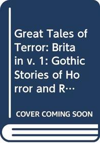 Great British tales of terror: gothic stories of horror  romance, 1765-1840;