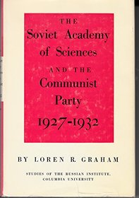 Soviet Academy of Sciences and the Communist Party, 1927-32 (Stud. of Russian Inst.)