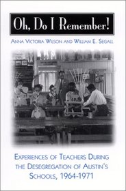 Oh, Do I Remember!: Experiences of Teachers During the Desegregation of Austin's Schools, 1964-1971 (Suny Series, Theory, Research, and Practice in Social Education)