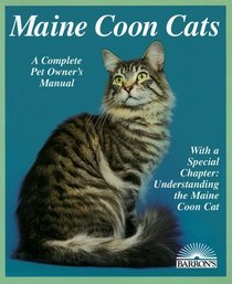 Maine Coon Cats: Everything About Purchase, Care, Nutrition, Reproduction, Diseases, and Behavior (A Complete Pet Owner's Manual)