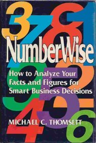 Numberwise: How to Analyze Your Facts and Figures for Smart Business Decisions
