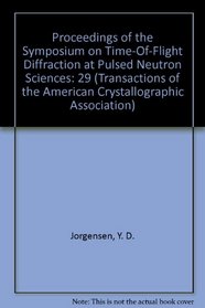 Proceedings of the Symposium on Time-Of-Flight Diffraction at Pulsed Neutron Sciences (Transactions of the American Crystallographic Association)