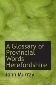 A Glossary of Provincial Words Herefordshire