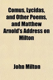Comus, Lycidas, and Other Poems, and Matthew Arnold's Address on Milton