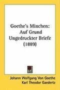 Goethe's Minchen: Auf Grund Ungedruckter Briefe (1889)