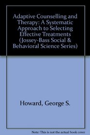 Adaptive Counseling and Therapy: A Systematic Approach to Selecting Effective Treatments (Jossey-Bass Social and Behavioral Science Series)
