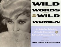 Wild Words from Wild Women: An Unbridled Collection of Candid Observations  Extremely Opinionated Bon Mots