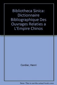 Bibliotheca Sinica: Dictionnaire Bibliographique Des Ouvrages Relaties a L'Empire Chinos