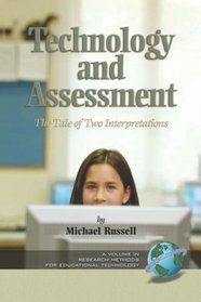 Technology And Assessment: The Tale of Two Interpretations (Research Methods for Educational Technology) (Research Methods for Educational Technology)
