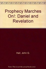 Prophecy Marches On!: Daniel and Revelation