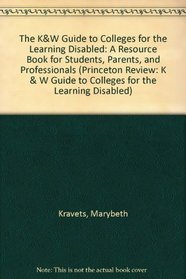 The KW Guide to Colleges for the Learning Disabled: A Resource Book for Students, Parents, and Professionals (Princeton Review: K  W Guide to Colleges for the Learning Disabled)