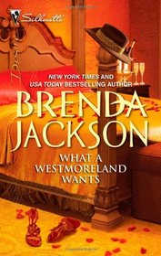 What A Westmoreland Wants (Westmorelands, Bk 19) (Man of the Month) (Silhouette Desire, No 2035)