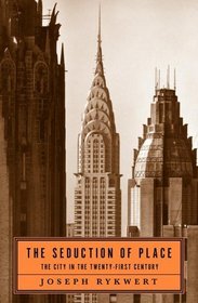 The Seduction of Place : The City in the Twenty-first Century