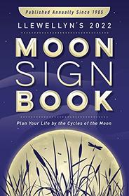 Llewellyn's 2022 Moon Sign Book: Plan Your Life by the Cycles of the Moon (Llewellyn's Moon Sign Books)