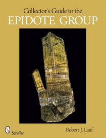 Collector's Guide to the Epidote Group (Schiffer Earth Science Monographs)