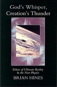 God's Whisper; Creation's Thunder: Echoes of Ultimate Reality in the New Physics