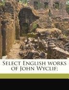 Select English works of John Wyclif;