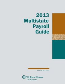 Multistate Payroll Guide: 2013 Edition