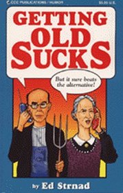 Getting Old Sucks: But It Sure Beats the Alternative