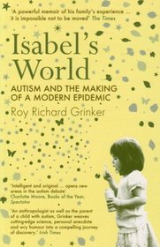 ISABEL'S WORLD: AUTISM AND THE MAKING OF A MODERN EPIDEMIC