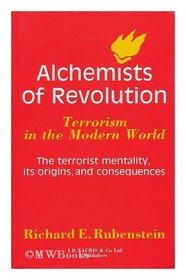 Alchemists of Revolution : Terrorism In The Modern World