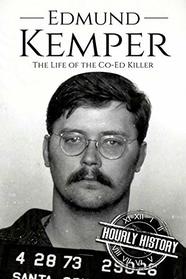 Edmund Kemper: The Life of the Co-Ed Killer (Biographies of Serial Killers)