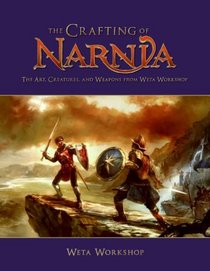 The Crafting of Narnia: The Art, Creatures, and Weapons from Weta Workshop (Narn
